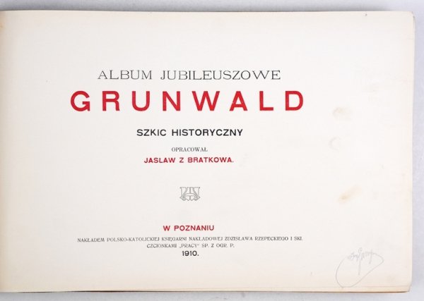[BRATKOWSKI Jan] - Album jubileuszowe. Grunwald. Szkic historyczny. Oprac. Jasław z Bratkowa [pseud.].