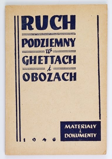 AJZENSZTAJN Betti - Ruch podziemny w ghettach i obozach. (Materiały i dokumenty). Oprac. ... Wstępem poprzedził Michał M. Borwicz.