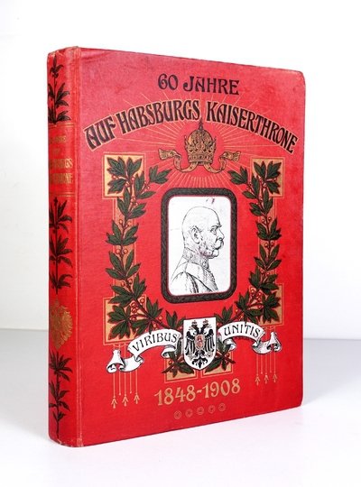 WEIDE Karl - 60 Jahre auf Habsburgs Kaiserhrone. Ein Gedenkbuch von ... zum Jubiläum der sechzigjährigen Regierung des Kaiser Franz Josef I
