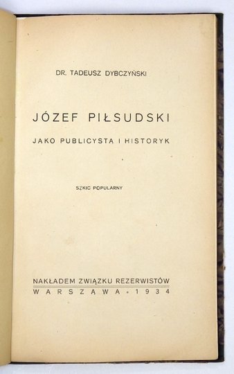 DYBCZYŃSKI Tadeusz - Józef Piłsudski jako publicysta i historyk. Szkic popularny.