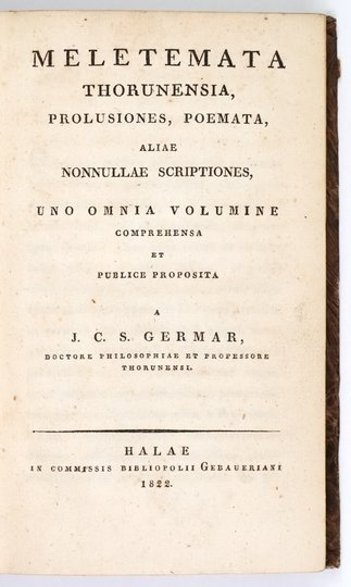 GERMAR J[ohann] C[sarl] S[iegfried] - Meletemata Thorunensia, prolusiones, poemata, aliae nonnullae scriptiones, uno omnia volumine comprehensa et publice proposita.