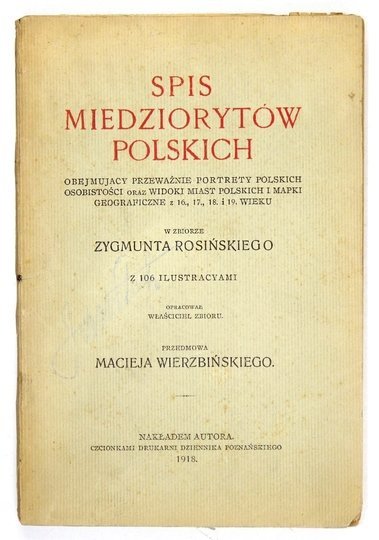 ROSIŃSKI Zygmunt - Spis miedziorytów polskich obejmujący przeważnie portrety polskich osobistości oraz widoki miast polskich i mapki geograficzne z 16., 17., 18. i 19. wieku w zbiorze ... Z 106 ilustr. Oprac. właściciel zbioru. Przedmowa Macieja Wierzbińs