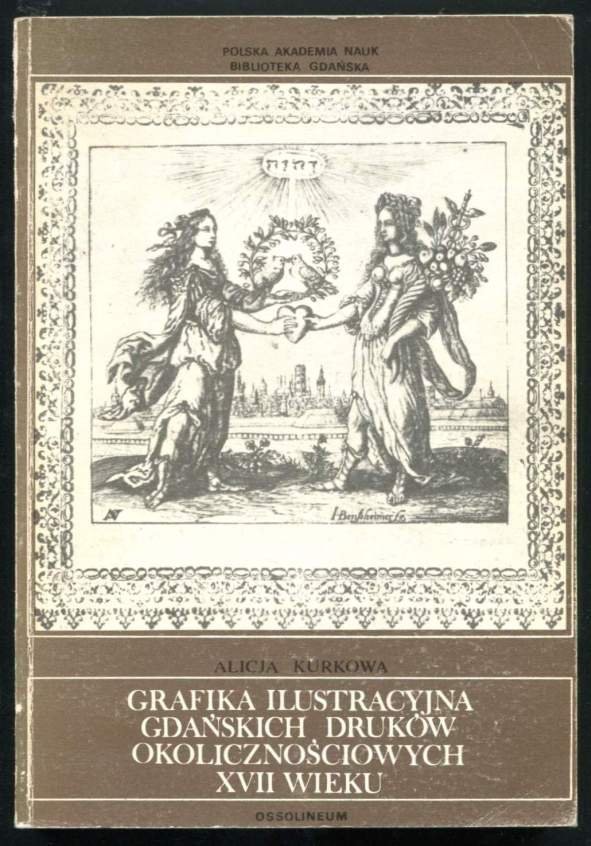 Kurkowa Alicja - Grafika ilustracyjna gdańskich druków okolicznościowych XVII wieku. 1979.
