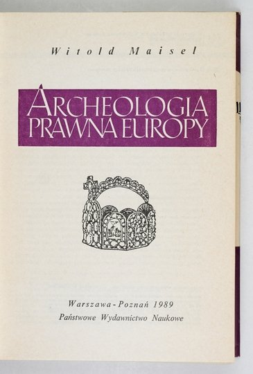 MAISEL Witold - Archeologia prawna Europy.