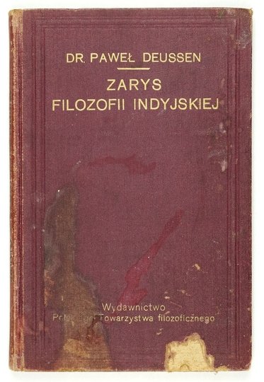 [INDIE] DEUSSEN Paweł - Zarys filozofii indyjskiej z dodatkiem o filozofii Wedanty  i jej stosunku do metafizyki zachodniej. Przekład rozszerzony objaśnieniami z upoważnienia autora