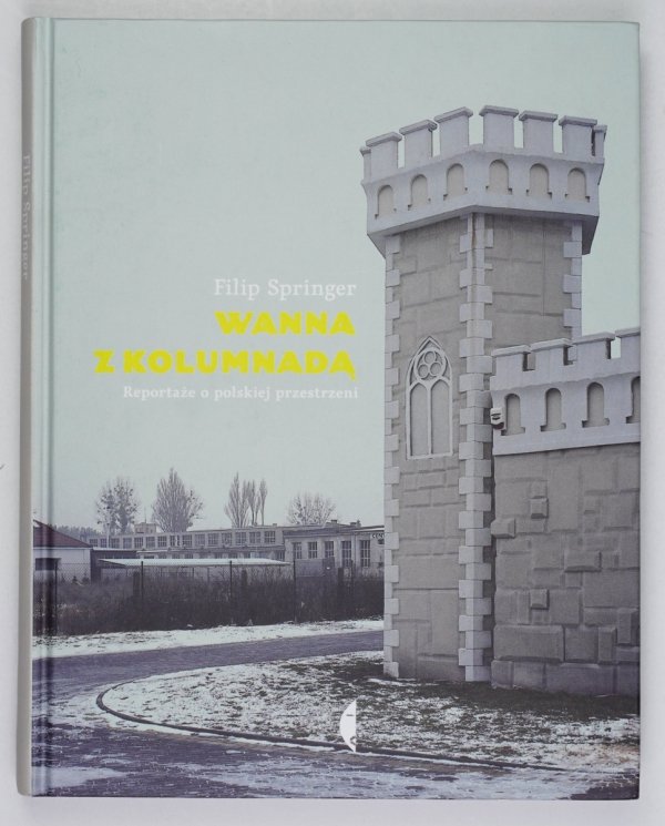 Springer Filip - Wanna z kolumnadą. Reportaże o polskiej przestrzeni