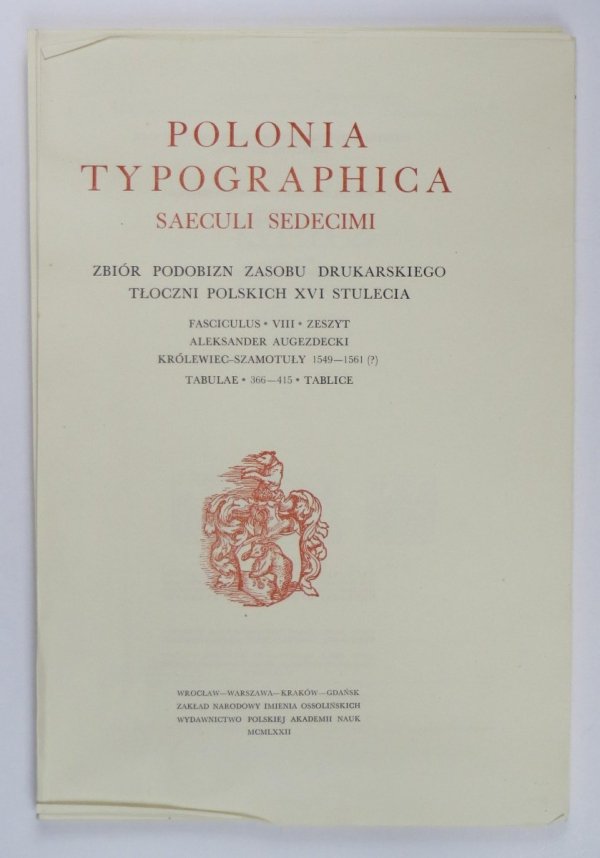 Polonia typographica saeculi sedecimi. Zbiór podobizn zasobu drukarskiego tłoczni polskich XVI stulecia. Zesz. 8: Aleksander Augezdecki Królewiec-Szamotuły 1549-1561 (?). Tabl. 366-415. Opracował Halina Buchwald-Pelcowa