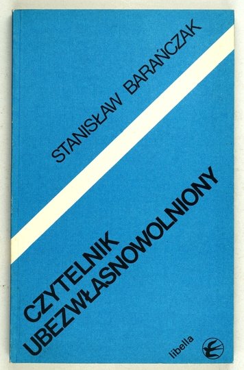 BARAŃCZAK Stanisław - Czytelnik ubezwłasnowolniony. Perswazja w masowej kulturze literackiej PRL.