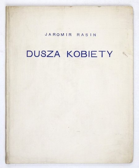 RAŠIN Jaromir - Dusza kobiety. Z czeskiego przełożył Marjan Szyjkowski.