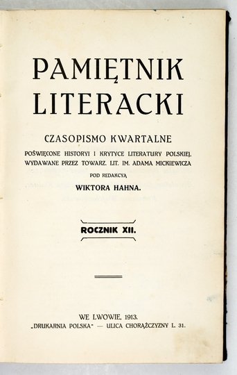 PAMIĘTNIK Literacki. Czasopismo kwartalne poświęcone historyi i krytyce literatury polskiej [...]. Pod red. Wiktora Hahna. R. XII. 1913