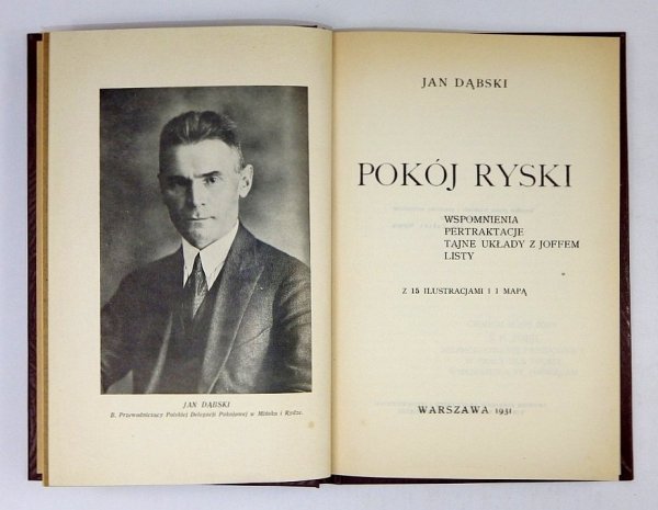 Dąbski Jan - Pokój ryski. Wspomnienia, pertraktacje, tajne układy z Joffem, List. Z 15 ilustracjami i mapą.
