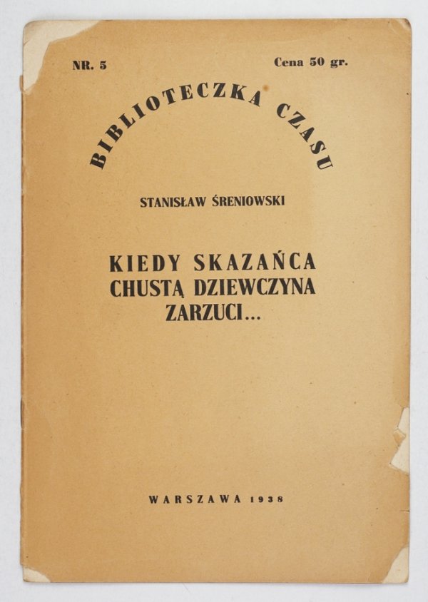Śreniowski Stanisław - Kiedy skazańca chustą dziewczyna zarzuci...