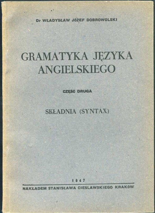 Dobrowolski Władysław Józef - Gramatyka języka angielskiego. Część druga: Składnia (Syntax)