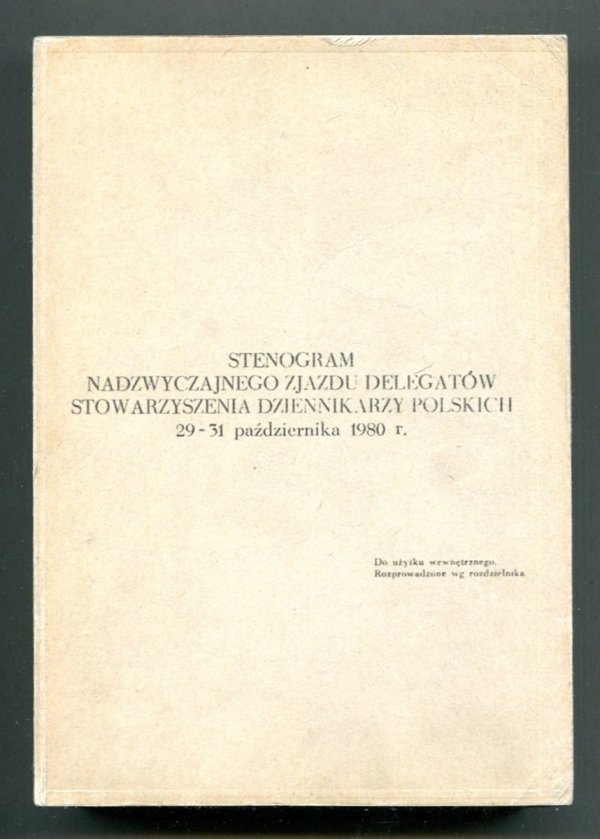 Stenogram Nadzwyczajnego Zjazdu Delegatów Stowarzyszenia Dziennikarzy Polskich 29-31 października 1980 r.