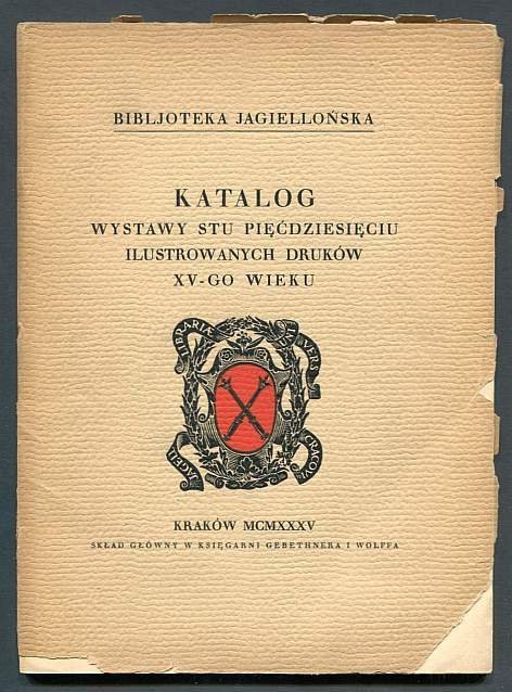 Bibljoteka Jagiellońska. Katalog wystawy stu pięćdziesięciu ilustrowanych druków XV-go wieku. 1935.