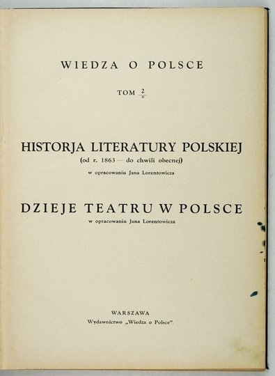 GÓRSKI Konrad, LORENTOWICZ Jan - Historja literatury polskiej. (Od czasów najdawniejszych aż do chwili obecnej) [...]. Dzieje teatru w Polsce [...].