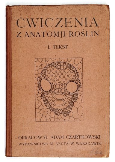 CZARTKOWSKI Adam - Ćwiczenia z anatomji roślin. [Cz.] 1-2. Oprac. ...