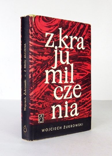 ŻUKROWSKI Wojciech - Z kraju milczenia. Wybór opowiadań. Obwolutę i okładkę proj. Krystyna Filipowska