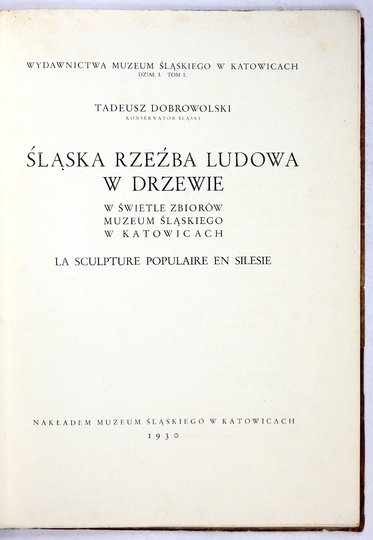 DOBROWOLSKI Tadeusz - Śląska rzeźba ludowa w drzewie w świetle zbiorów Muzeum Śląskiego w Katowicach.