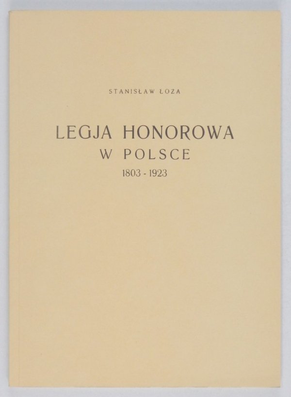 Łoza Stanisław - Legja honorowa w Polsce 1803-1923. Przedmową poprzedził Antoni Bogusławski. Ilustrował Stanisław Bieńkowski [reprint]