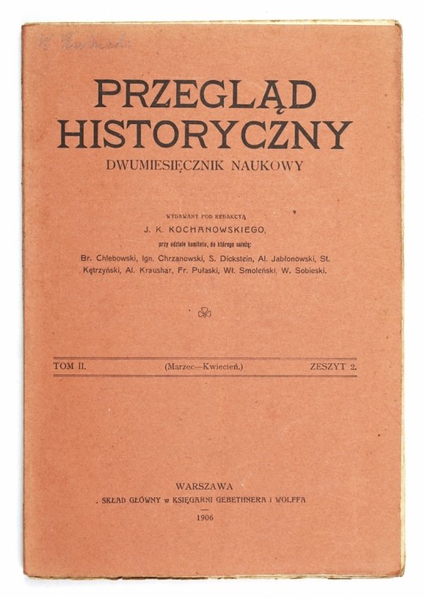 Przegląd Historyczny. Dwumiesięcznik naukowy. Red. J. K. Kochanowski. T.2, z.2: III-IV 1906.