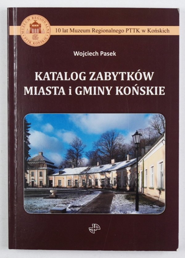 Pasek Wojciech - Katalog zabytków miasta i gminy Końskie. Województwo świętokrzyskie, Powiat Konecki