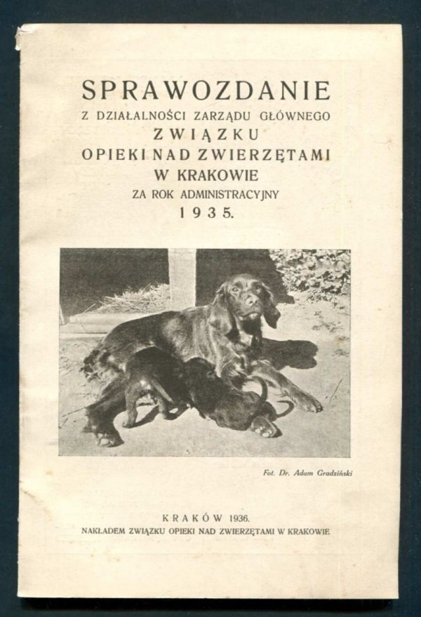 Sprawozdanie z działalności Zarządu Głównego Związku Opieki nad zwierzętami w Krakowie za rok administracyjny 1935