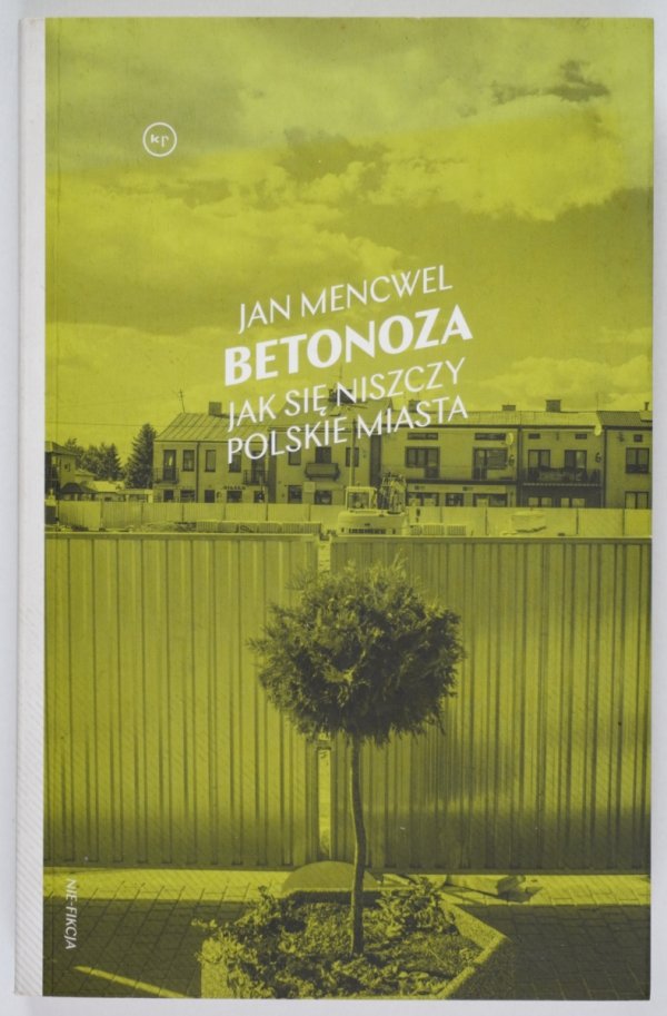 Mencwel Jan - Betonoza. Jak się niszczy polskie miasta