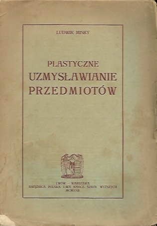 Misky Ludwik - Plastyczne uzmysławianie przedmiotów. Część I. Martwa natura.