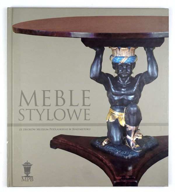 Dąbrowska Anna, Ostapczuk Jerzy - Meble stylowe ze zbiorów Muzeum Podlaskiego w Białymstoku
