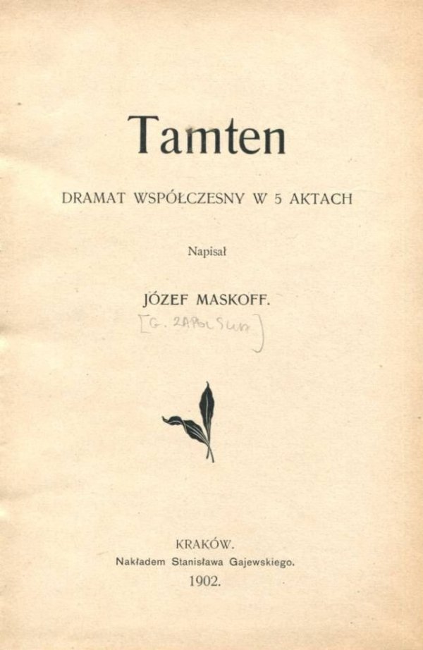 Zapolska Gabriela - Tamten. Dramat współczesny w 5 aktach. Napisał Józef Maskoff [pseud.].