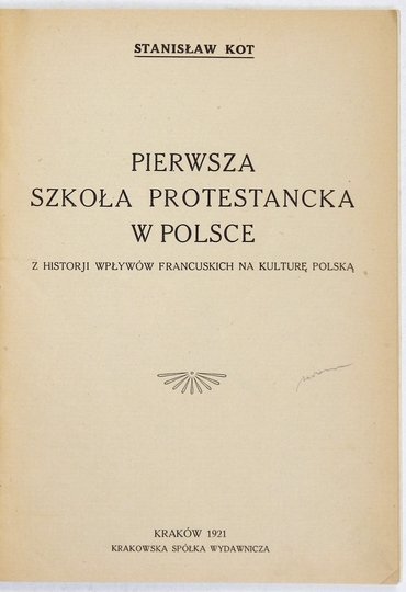 KOT Stanisław - Pierwsza szkoła protestancka w Polsce. Z historji wpływów francuskich na kulturę polską.