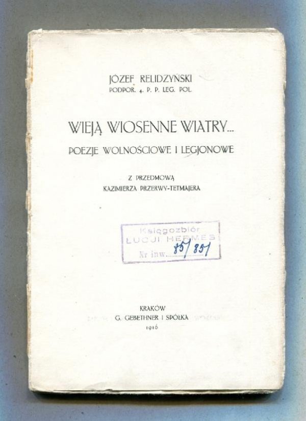 Relidzyński Józef - Wieją wiosenne wiatry...Poezje wolnościowe i legjonowe. Z przedmową Kazimierza Przerwy-Tetmajera