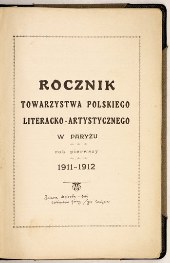 ROCZNIK Towarzystwa Polskiego Literacko-Artystycznego w Paryżu. R. 1: 1911-1912. Pamiątki polskie i groby polskie ze 100 illustracyami. Przewodnik po Paryżu z 65 illustracyami i planem Paryża.