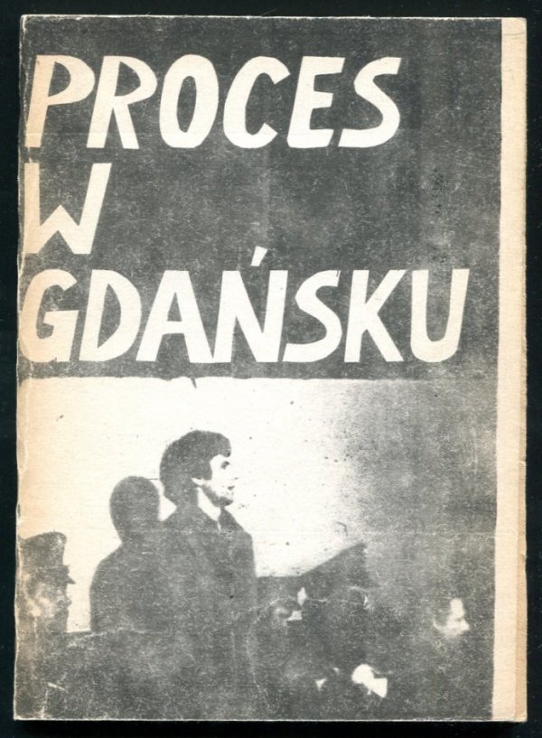 Proces w Gdańsku. Materiały z procesu przeciwko Władysławowi Frasyniukowi, Bogdanowi Lisowi i Adamowi Michnikowi trwającego od 23 V 1985 roku do 14 VI 1985 roku