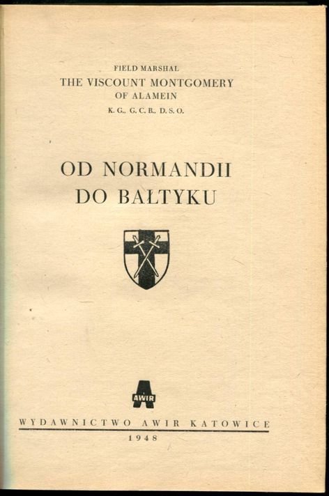 Montgomery of Alamein [Bernard Law, Viscount of] - Od Normandii do Bałtyku.