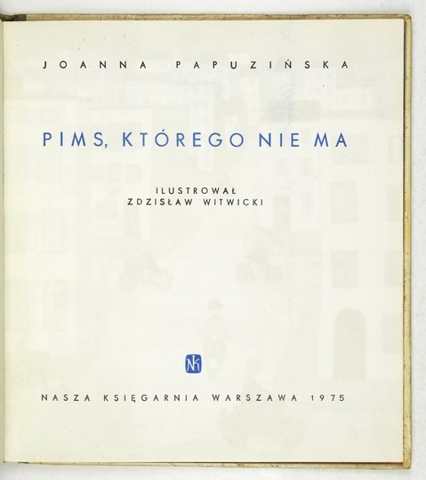 PAPUZIŃSKA Joanna - Pims, którego nie ma. Ilustr. Zdzisław Witwicki.