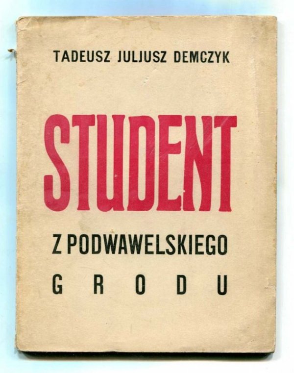 Demczyk Tadeusz Juljusz - Student z podwawelskiego grodu.