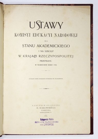 USTAWY Komisyi Edukacyi Narodowej dla stanu akademickiego i na szkoły w krajach Rzeczypospolitej przepisane w Warszawie roku 1783. (Wydanie nowe staraniem Dyonizego Fr. Bujalskiego)