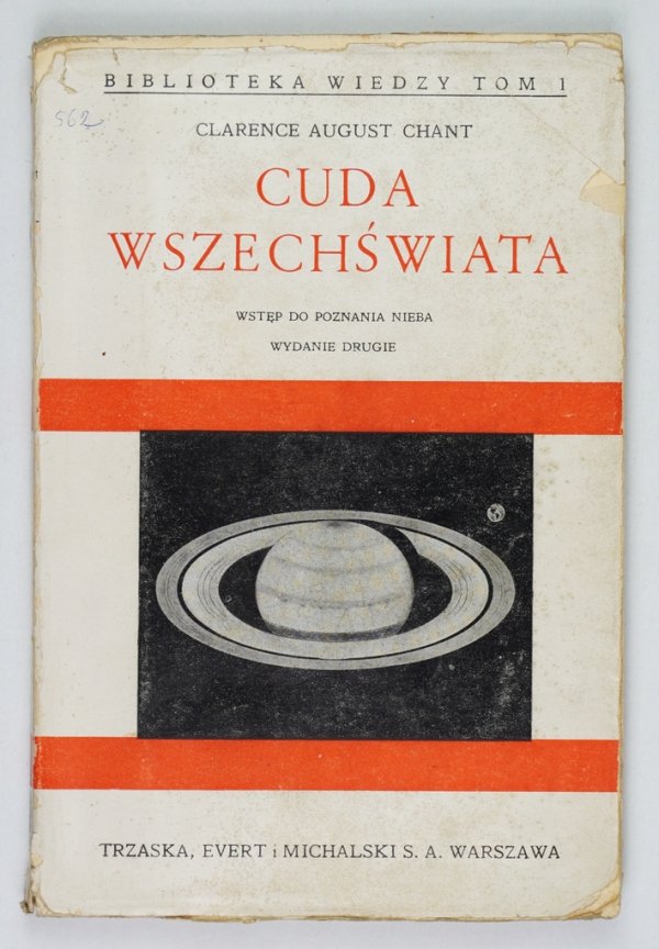 Chant Clarence August - Cuda Wszechświata. Łatwy wstęp do poznawania nieba.  Ze 132 ilustracjami. Przeł. Zygmunt Chełmoński. Wyd. II przejrzane i uzupełnione. [1937] Biblioteka Wiedzy, t. 1