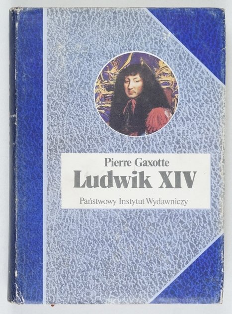 Gaxotte Pierre - Ludwik XIV. Przeł. Barbara Janicka [Biografie Sławnych Ludzi]