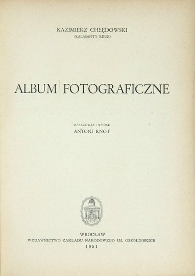 CHŁĘDOWSKI Kazimierz - Album fotograficzne. Oprac. i wydał Antoni Knot.