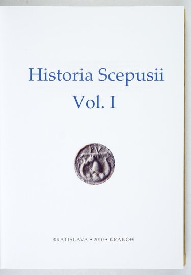 [DZIEJE Spisza vol. I]. Historia Scepusii, Vol. 1. Redakcja naukowa Martin Homza i Stanisław A. Sroka.