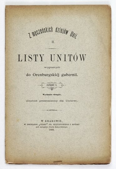 Z MĘCZEŃSKICH dziejów Unii. [T.] 2: Listy Unitów wygnanych do Orenburgskiej gubernii. Cz. 1. Wyd. II