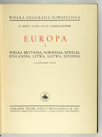 LOTH Jerzy, GORZUCHOWSKI Stanisław - Europa I: Wielka Brytania, Norwegia, Szwecja, Finlandia, Litwa, Łotwa, Estonia [Wielka Geografja Powszechna]