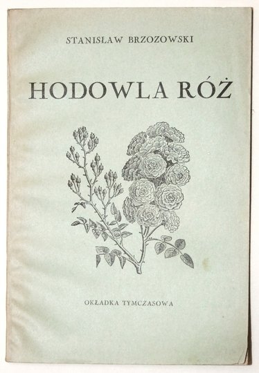 BRZOZOWSKI Stanisław - Hodowla róż w gruncie i doniczkach. Wyd. III (z 5 rycinami).