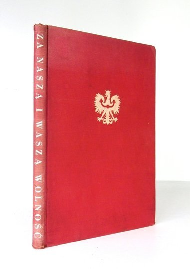 ZA NASZĄ i waszą wolność. Żołnierzowi polskiemu walczącemu o honor i wolność Ojczyzny w hołdzie.