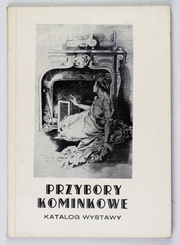 [KATALOG]. Muzeum-Zamek w Łańcucie. Przybory kominkowe. Katalog wystawy. [Oprac.] Alina Czajkowska-Ważny