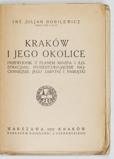 BOBILEWICZ Juljan - Kraków i jego okolice. Przewodnik z planem miasta i ilustracjami, przedstawiającemi najcenniejsze jego zabytki i pamiątki. 1922