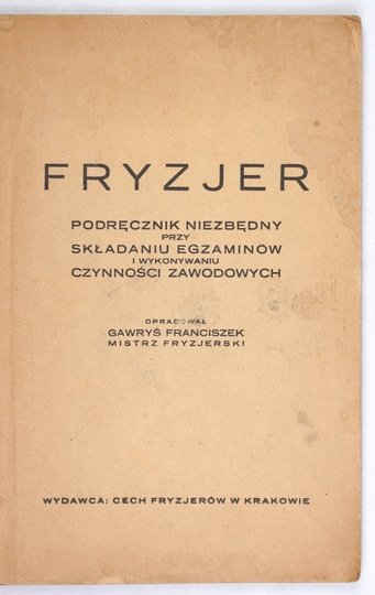 GAWRYŚ Franciszek - Fryzjer. Podręcznik niezbędny przy składaniu egzaminów i wykonywaniu czynności zawodowych.